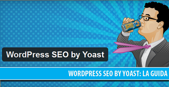 WordPress SEO by Yoast: guida completa per installare e configurare il plugin