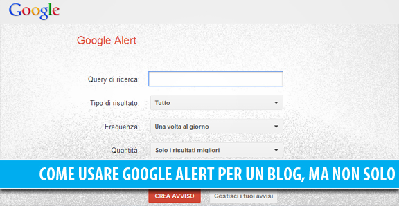 Google Alert: come usarlo al meglio per un blog, ma non solo...