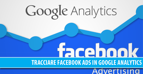 Come tracciare il traffico di una campagna di Facebook tramite Google Analytics